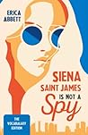 Siena Saint James Is Not a Spy by Erica Abbett