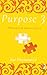 Purpose 3: What it is & How to find it