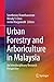 Urban Forestry and Arboriculture in Malaysia by Sreetheran Maruthaveeran