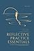 Reflective Practice Essentials: A Guide For Health, Social Care and Education Professionals (BETTER LEADERS = BETTER SERVICES)