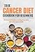 THE CANCER DIET COOKBOOK FOR BEGINNERS by Kevin Frost