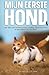 Mijn eerste hond: Leer alles over hondentraining, voeding, eerste uitrusting en gezondheid van een hond. (Dutch Edition)