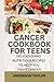 CANCER COOKBOOK FOR TEENS by Anderson Taylor