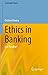 Ethics in Banking: Is It Po...