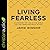 Living Fearless: Exchanging the Lies of the World for the Liberating Truth of God