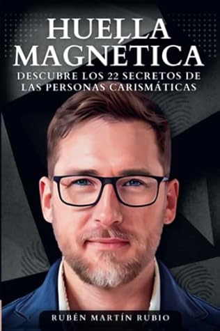 Huella Magnética: Descubre los 22 Secretos de las Personas Carismáticas (El Poder de tu Marca Personal) (Spanish Edition)