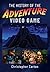 The History of the Adventure Video Game by Christopher Carton