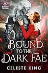 Bound to the Dark Fae by Celeste King