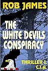 THE WHITE DEVILS CONSPIRACY: THRILLER 1. C.I.A. (COMMANDER ROY'S CONSPIRACIES)