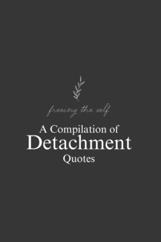 Freeing the Self: A Compilation of Detachment Quotes (Paperback)