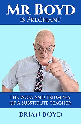 Mr. Boyd is Pregnant: The Woes and Triumphs of a Substitute Teacher