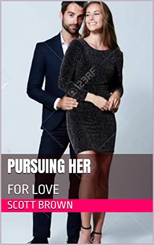 PURSUING HER: FOR LOVE (Kindle Edition)