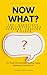 NOW WHAT? A Personal Discovery Career Guide by Angie VanArsdale