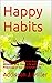 Happy Habits: 21 Ways to Tr...