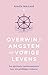 Overwin je angsten uit vorige levens: Een spirituele transformatiereis naar een gelukkiger toekomst (Dutch Edition)