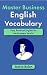 Master Business English Vocabulary: Very Practical English for the Business World (Intermediate-Advanced Business English)