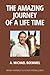 The Amazing Journey of a Life Time: Walk Through My Life With Me