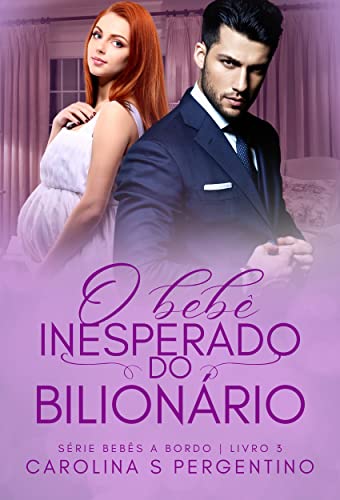 O Bebê Inesperado do Bilionário: Bebês a Bordo Livro 3 (Portuguese Edition)