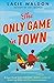 The Only Game in Town