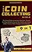 Coin Collecting Bible: The #1 Beginner to Advanced Coin Book | Learn the Replicable Strategies to Start Your Coin Collection, Uncover Hidden Treasure, and Avoid Worst Counterfeits or Scam