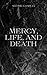 Mercy, Life, and Death