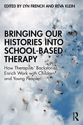Bringing Our Histories into School-Based Therapy: How Therapists' Backstories Enrich Work with Children and Young People (Kindle Edition)