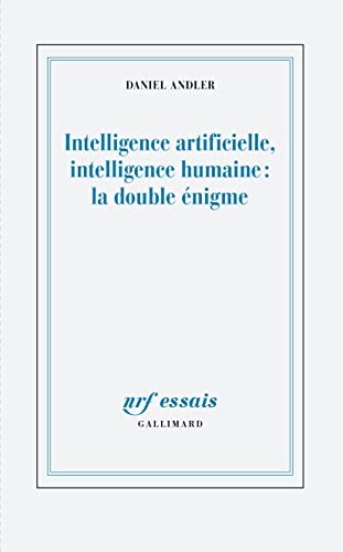 Intelligence artificielle, intelligence humaine : la double énigme (Kindle Edition)