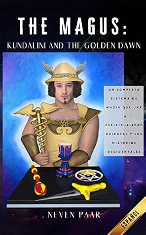 The Magus: Kundalini and the Golden Dawn: Un Completo Sistema de Magia que une la Espiritualidad Oriental y los Misterios Occidentales (Spanish Edition)