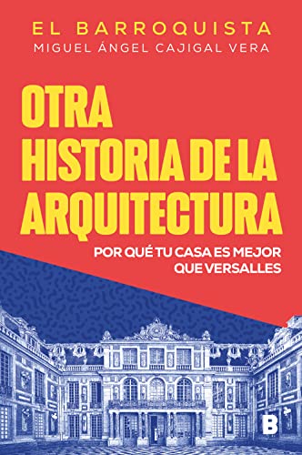 Otra historia de la arquitectura: Por qué tu casa es mejor que Versalles (Kindle Edition)