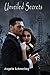 Unveiled Secrets by Angela Schmeling
