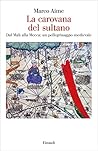 La Carovana del Sultano. Dal Mali alla Mecca: Un Pellegrinaggio Medievale