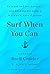 Surf When You Can: Lessons On Life And Leadership From A Career In The U.S. Navy