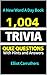 1,004 TRIVIA Questions: Tri...