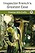 Inspector French's Greatest Case by Freeman Wills Crofts Inspector French's Greatest Case by Freeman Wills Crofts