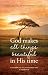 God makes all things beauti...