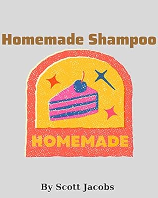 The Ebook: Homemade Shampoo Beginner’s Guide To Natural DIY Shampoos Includes 34 Organic Shampoo Recipes