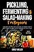 Pickling, Fermenting & Salad-Making for beginners by Emily Welch