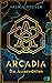 Arcadia: Die Auserwählten (Arcadia, #1)