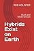Hybrids Exist on Earth: Bla...