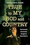 True to My God and Country: How Jewish Americans Fought in World War II (Studies in Antisemitism)