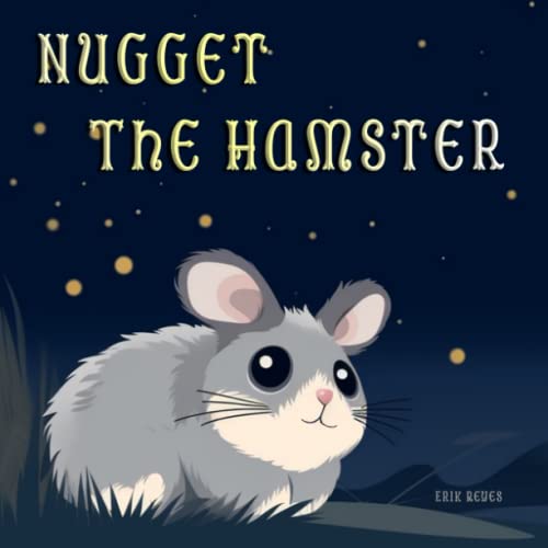 Nugget The Hamster: Short Heartwarming Stories About Adventure and Friendship (The Adventures of Nugget)