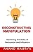 Deconstructing Manipulation...