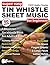 Super Easy Tin Whistle Sheet Music for Beginners: A Beginner Tin Whistle Book for Adults and Kids—50 Songs with Big Letter Notes and Tin Whistle TABs! (Large Print Letter Notes Sheet Music)