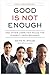 Good Is Not Enough: And Other Unwritten Rules for Minority Professionals
