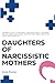 Daughters of Narcissistic M...