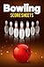 Bowling Score Sheets: Bowli...