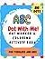ABC Dot With Me! - Dot Mark...