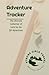 Adventure Tracker: The Ulti...