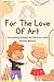 For The Love Of Art: 100 Do...