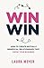 WIN WIN: How To Create Mutually Beneficial Relationships That Grow Your Business